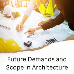 Future Demands and Scope in Architecture